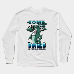 Come on over for DINNER!!! Long Sleeve T-Shirt